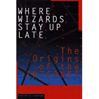 Where Wizards Stay Up Late: The Origins of the Internet