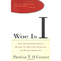 Woe Is I: The Grammarphobe's Guide to Better English in Plain English