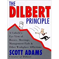 The Dilbert Principle: A Cubicle's-Eye View of Bosses, Meetings, Management Fads & Other Workplace Afflictions