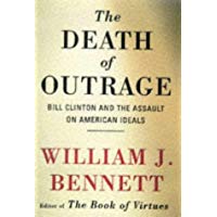 Death of Outrage: Bill Clinton and the Assault on American Ideals