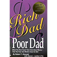 Rich Dad, Poor Dad: What the Rich Teach Their Kids About Money--That the Poor and Middle Class Do Not!
